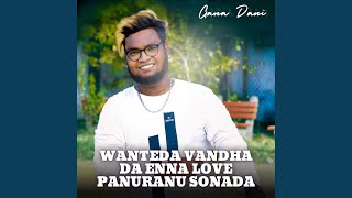 Wanteda Vandha Da Enna Love Panuranu Sonada