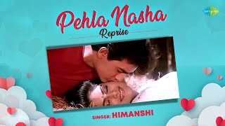 Pehla Nasha Reprise | Himanshi | Sanjay S Yadav | Aditya Dubey | Romantic Hindi Song