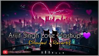 Arijit Singh Love Mashup💜 2023 || New Lofi Mashup 💜🧡|| {slowed+Reverb}Latest Bollywood songs ❤️||