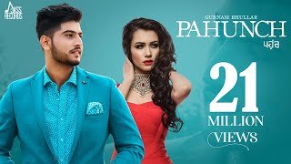 Pahunch (Full HD) | Gurnam Bhullar Ft. KV Singh | Garry Sandhu | Punjabi Songs 2017
