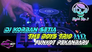 DJ KORBAN SETIA THE BOYS TRIO FUNKOT PEKANBARU || RMX BY AYID BP