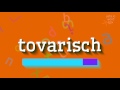 TOVARISCH - How to say Tovarisch?