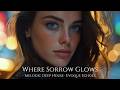 WHERE SORROW GLOWS | Melodic Deep House | Deep House | Melodic Techno