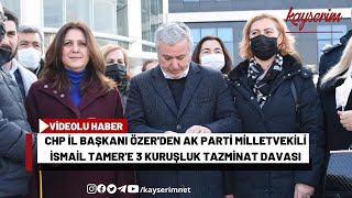 CHP İl Başkanı Özer'den AK Parti Milletvekili İsmail Tamer'e 3 kuruşluk tazminat davası