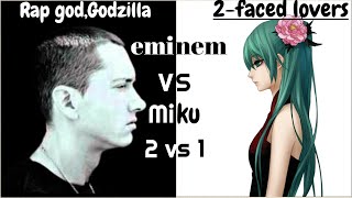 Eminem vs Hatsune Miku.Rap God and Gadzilla vs Two Faced Lovers.American allien or Japanese machine?