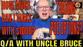 HOW MUCH MONEY CAN I MAKE WITH $1000 IN STOCK OPTIONS ON IPOE UNCLE BRUCE?