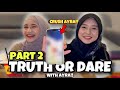 PART 2 TRUTH OR DARE !! REVEAL CRUSH DI LUAR AI !!