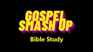 GOSPEL SMASH UP - Bible Study