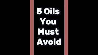 5 oils that you should definitely avoid