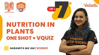 Nutrition in Plants | One Shot + VQuiz | CBSE Class 7 Science | Nabamita Mam | Vedantu Young Wonders