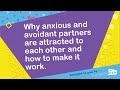 Why anxious and avoidant partners are attracted to each other and how to make it work.