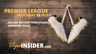 Premier League Matchday 35 Picks - Soccer Betting Predictions | Winning Picks