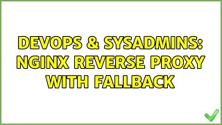 DevOps & SysAdmins: nginx reverse proxy with fallback