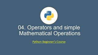 Python for Beginners: 04. Operators in Python, and Simple Mathematical Operations