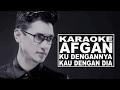 [ KARAOKE ] AFGAN _ Ku Dengannya Kau Dengan Dia (Lirik Karaoke)