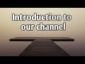 Introduction to our Channel