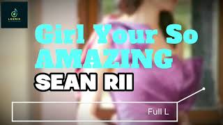 Sean Rii | Girl You're So Amazing (Lyrics)