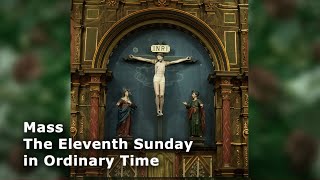 Mass - The Eleventh Sunday in Ordinary Time