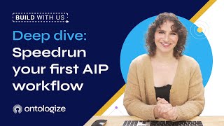 Build with Us | Deep Dive: Speedrun Your FIrst AIP Workflow