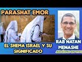 PARASHAT EMOR El SHEMA ISRAEL Y SU SIGNIFICADO RAB NATAN MENASHE