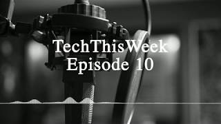 TechThisWeek Episode 10