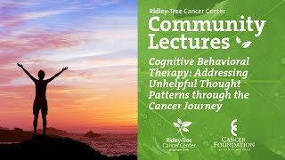 Cognitive Behavioral Therapy: Addressing Unhelpful Thought Patterns through the Cancer Journey