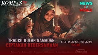 NEWS OR HOAX | Tradisi Bulan Ramadan, Ciptakan Kebersamaan