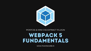 Webpack 5 Fundamentals - 6. PostCSS & Mini CSS Extract Plugin