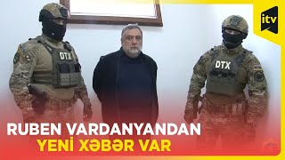 Ruben Vardanyanın həbs müddəti uzadılıb