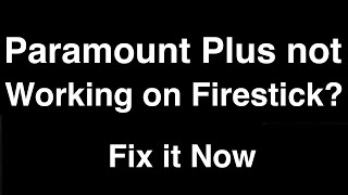 Paramount Plus not working on Firestick  -  Fix it Now
