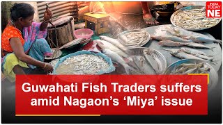 Guwahati fish traders suffer amid Nagaon's 'Miya' issue