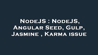 NodeJS : NodeJS, Angular Seed, Gulp, Jasmine , Karma issue