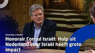 Uitzending 1 februari • Honorair Consul Israël: Hulp uit Nederland voor Israël maakt grote impact