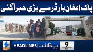 Important News From Pak Afghan Border | Headlines 9 AM | 17 May 2024 | Khyber News | KA1W