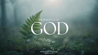 THE PERESENCE OF GOD - Soaking Worship Instrumental | Living With God