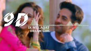 Ik Mulaqaat | 9D Audio | 3D Song | Bass Boosted | Dream Girl | 9D GAANA