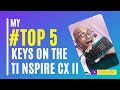 My Top 5 Keys On The TI Nspire CX II