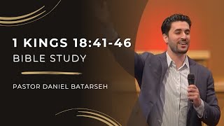 1 Kings 18 (Part 3) Bible Study (Elijah Prays / The Lord Sends Rain) | Pastor Daniel Batarseh