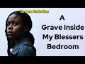 A Grave Inside My Blessers Bedroom African Confessions