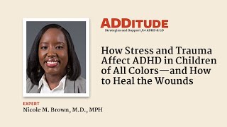 How Stress and Trauma Affect ADHD in Children of All Colors (with Nicole M. Brown, M.D.)