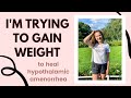 I'M TRYING TO GAIN WEIGHT | Healing Hypothalamic Amenorrhea