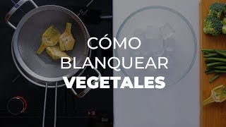 Cómo blanquear verduras y vegetales