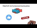 5 high profit tax free government investing options i 5 safe investment schemes with high returns