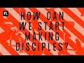 How Can We Start Making Disciples? || David Platt