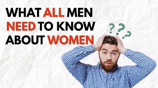 5 Things EVERY Guy MUST Know About Women!