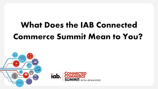 What Does the Event Mean to You? | Live at the IAB Connected Commerce Summit