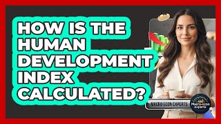 How Is The Human Development Index Calculated?