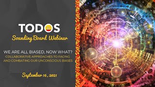 TODOS Sounding Board Webinar - We Are All Biased, Now What?