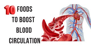 Discover the 10 Foods to Instantly Increase Your Blood Circulation!