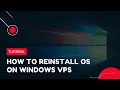 How to reinstall OS on Windows VPS | VPS Tutorial